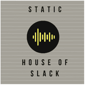 Static: House of Slack