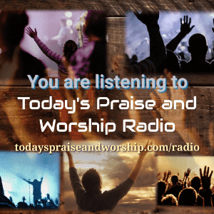 Today's Praise and Worship Radio