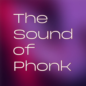 The Sound of Phonk