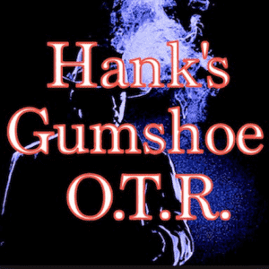 Hank’s Gumshoe OTR