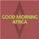 Good Morning Africa