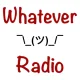 Whatever Radio
